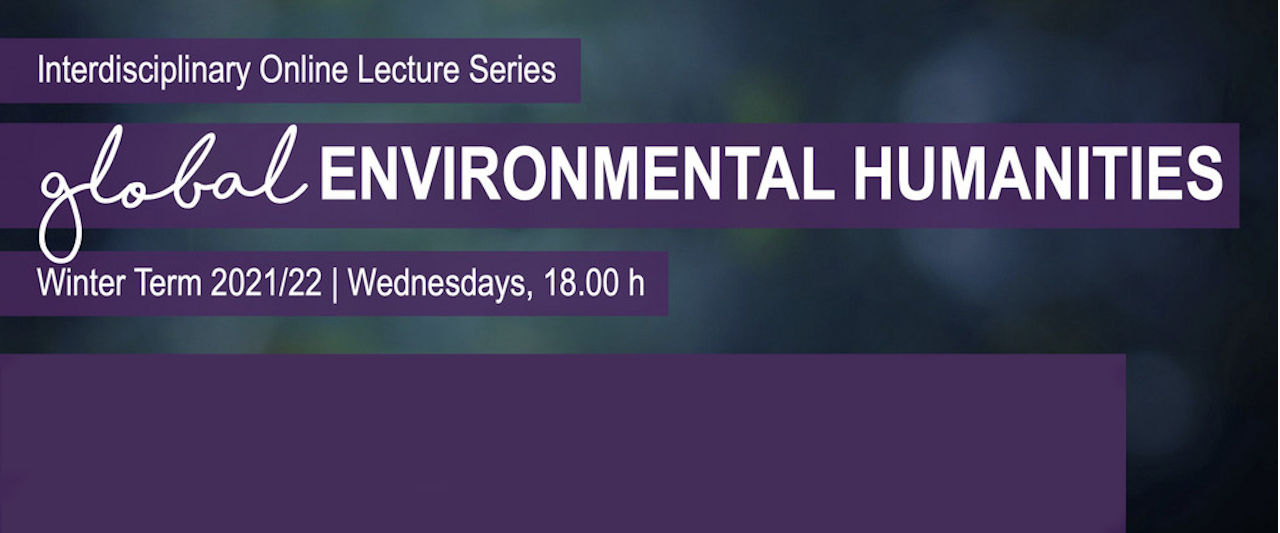 Interdisciplinary Online Lecture series on »Global Environmental Humanities«